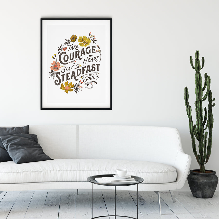 Take Courage My Heart, Stay Steadfast My Soul Art Poster Print