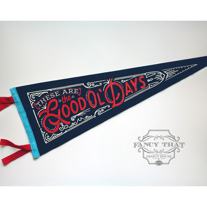 These Are the Good Ol Days - Printed Wool Pennant