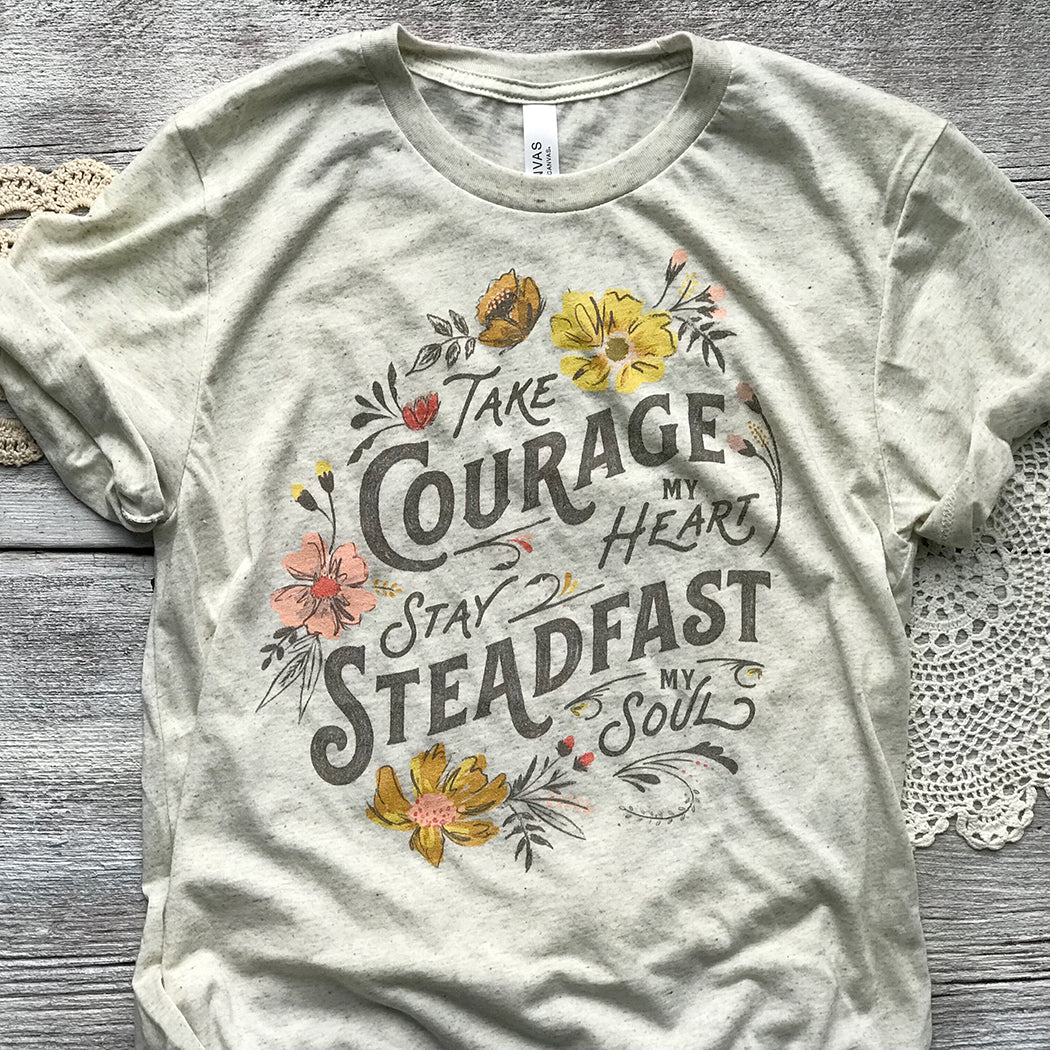 Take Courage My Heart, Stay Steadfast My Soul Triblend Tee / T Shirt