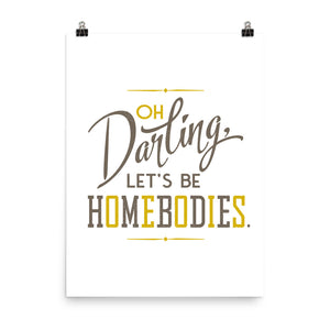 Let's Be Homebodies Art Poster Print