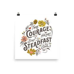 Take Courage My Heart, Stay Steadfast My Soul Art Poster Print