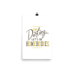 Let's Be Homebodies Art Poster Print