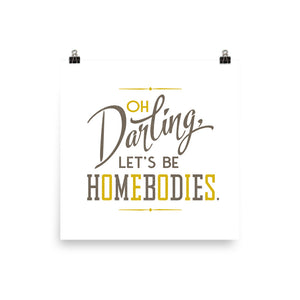 Let's Be Homebodies Art Poster Print