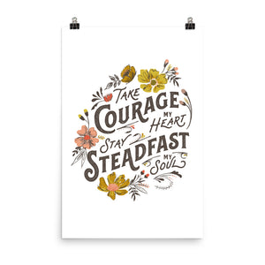 Take Courage My Heart, Stay Steadfast My Soul Art Poster Print