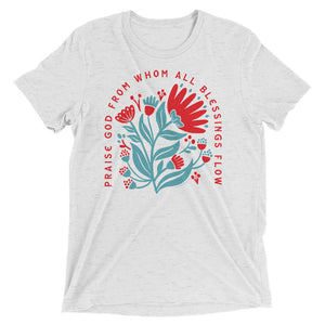 Praise God from Whom All Blessings Flow Floral Triblend Tee / T shirt